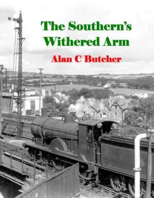 The black and white cover of "The Southern's Withered Arm" by Alan C Butcher shows a locomotive and its first coal wagon entering a bridge, with a few houses pictured in the background.