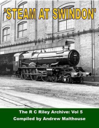 Steam at Swindon - R C Riley Volume 5