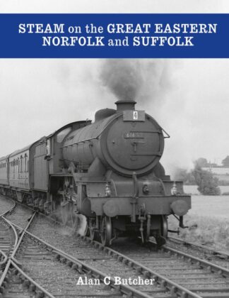 Steam on the Great Eastern: Norfolk and Suffolk - AVAILABLE AS A DIGITAL COPY ONLY
