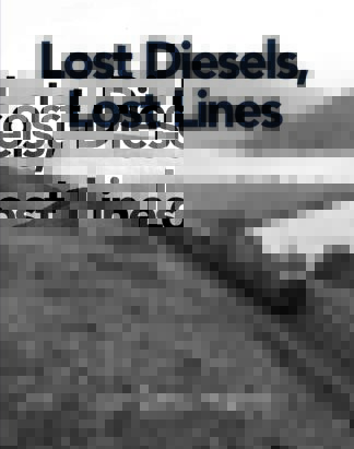 Lost Diesels, Lost Lines - AVAILABLE AS A DIGITAL COPY ONLY