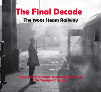 The Final Decade: The 1960s Steam Railway - AVAILABLE AS A DIGITAL COPY ONLY