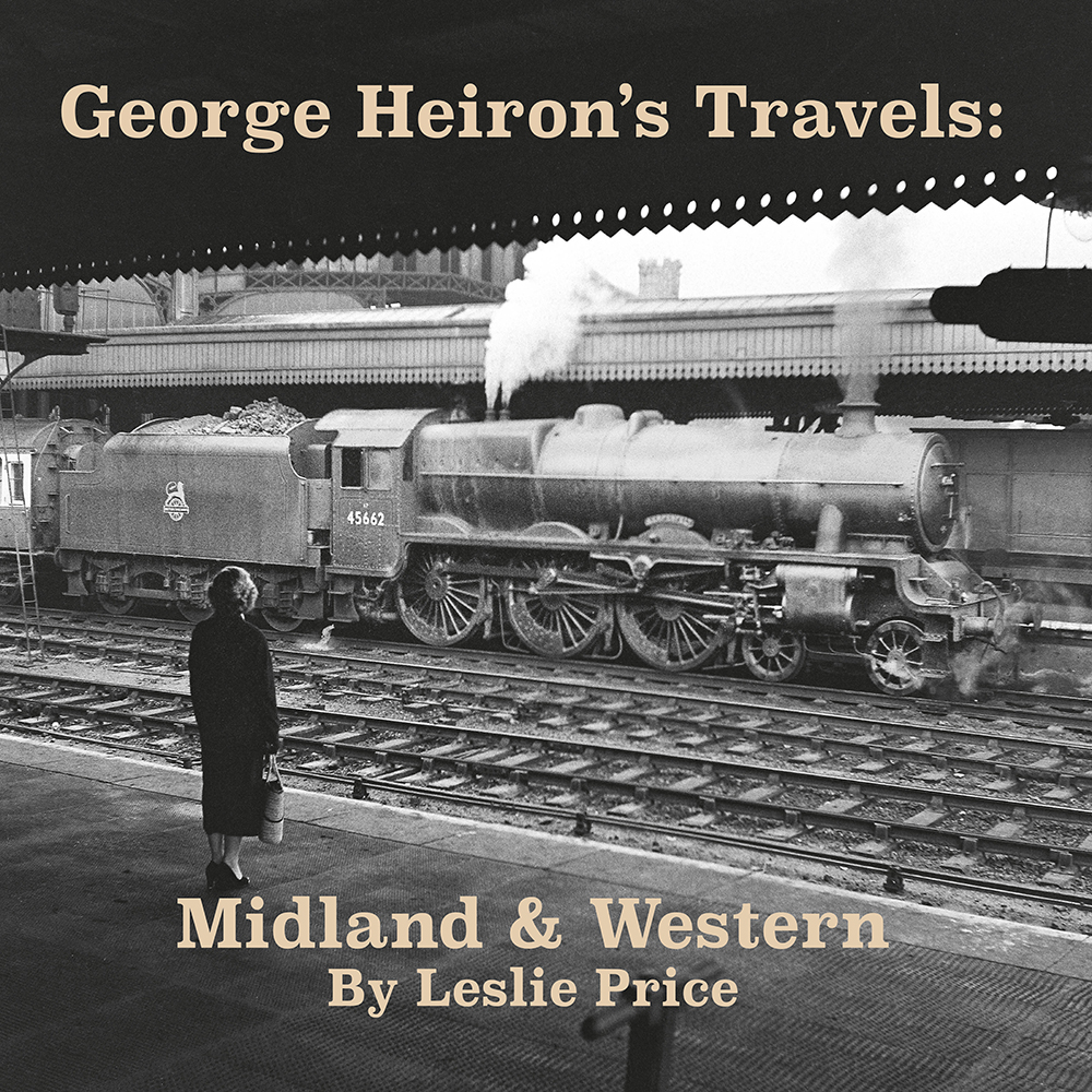 George Heiron's Travels: Midland & Western - Transport Treasury Publishing