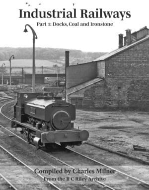 Industrial Railways Part 1: Docks, Coal and Ironstone
