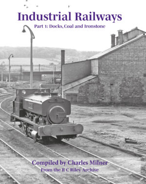 Industrial Railways Part 1: Docks, Coal and Ironstone