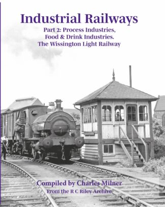 Industrial Railways Part 2: Process Industries, Food & Drink Industries. The Wissington Light Railway - RC Riley Archive